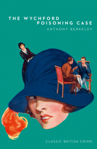 Anthony Berkeley. The Wychford Poisoning Case