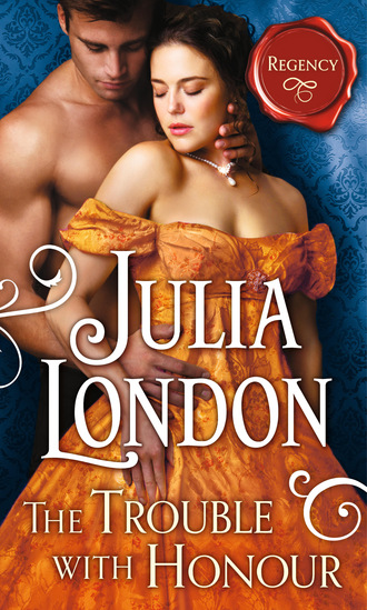 Julia London. The Trouble with Honour