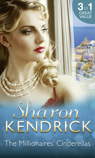 Sharon Kendrick. The Millionaires' Cinderellas