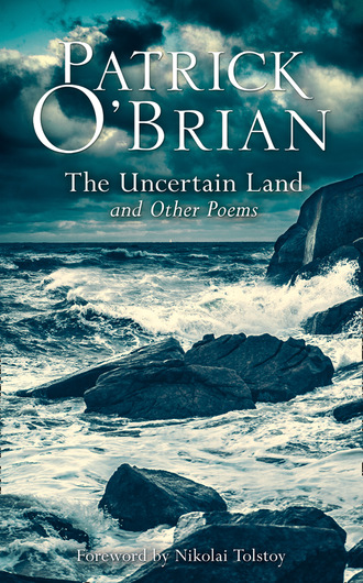 Patrick O’Brian. The Uncertain Land and Other Poems