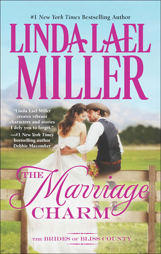 Linda Lael Miller. The Marriage Charm