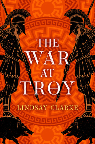 Lindsay Clarke. The War at Troy