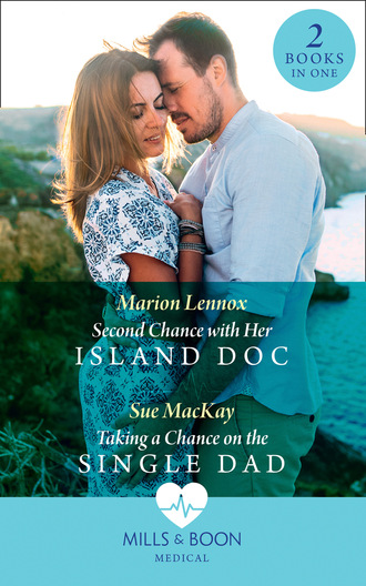 Sue MacKay. Second Chance With Her Island Doc / Taking A Chance On The Single Dad