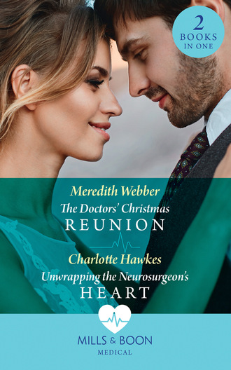Meredith Webber. The Doctors' Christmas Reunion / Unwrapping The Neurosurgeon's Heart