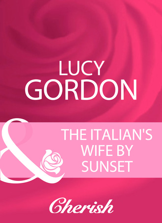 Lucy Gordon. The Italian's Wife By Sunset