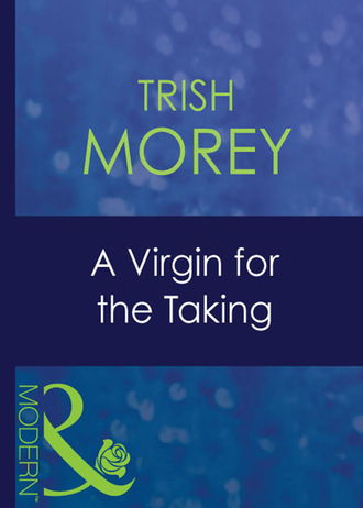 Trish Morey. A Virgin For The Taking