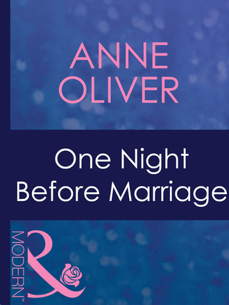 Anne Oliver. One Night Before Marriage