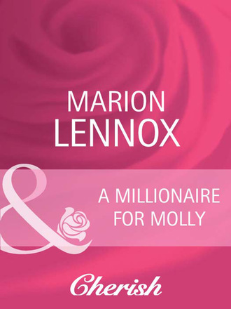 Marion Lennox. A Millionaire For Molly