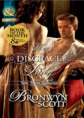 Bronwyn Scott. How To Disgrace A Lady