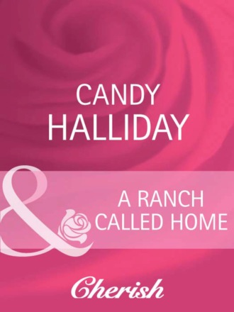 Candy Halliday. A Ranch Called Home