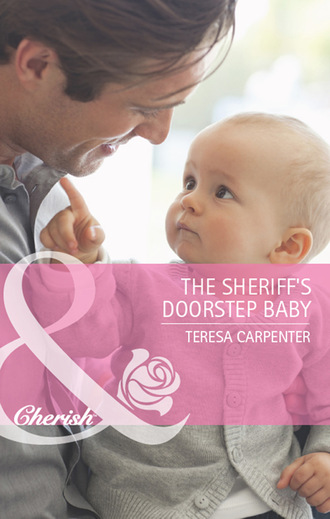 Teresa Carpenter. The Sheriff's Doorstep Baby