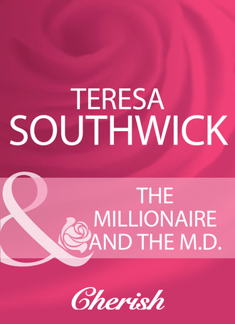 Teresa Southwick. The Millionaire And The M.D.