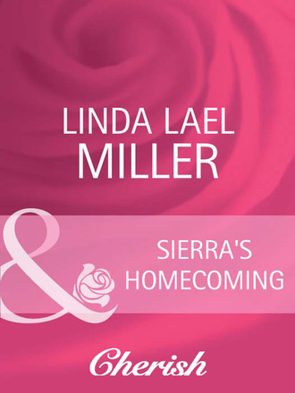 Linda Lael Miller. Sierra's Homecoming
