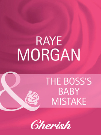 Raye Morgan. The Boss's Baby Mistake