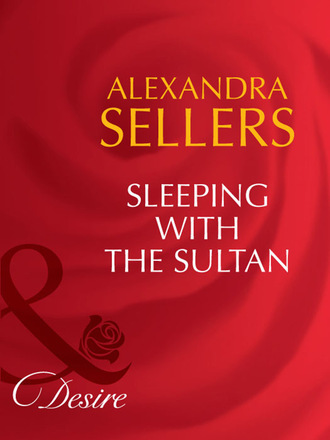 Alexandra Sellers. Sleeping with the Sultan