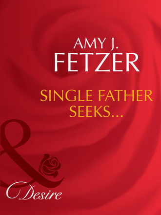 Amy J. Fetzer. Single Father Seeks...