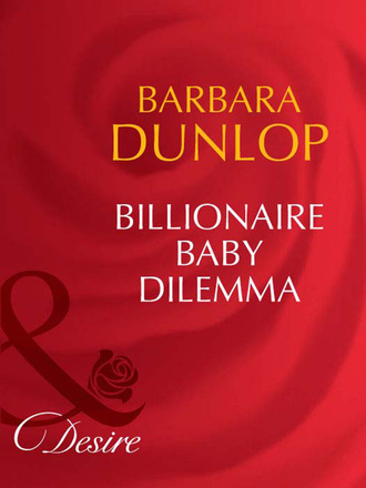 Barbara Dunlop. Billionaire Baby Dilemma