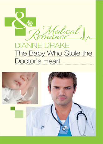 Dianne Drake. The Baby Who Stole the Doctor's Heart