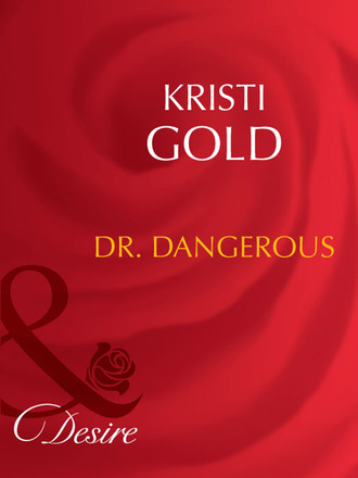 Kristi Gold. Dr. Dangerous