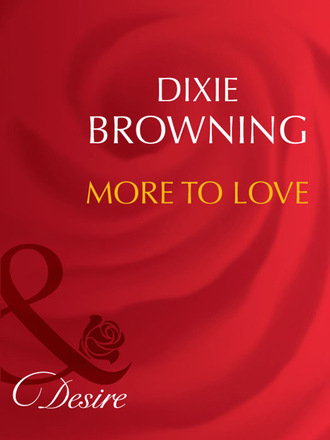 Dixie Browning. More To Love