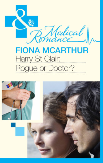 Fiona McArthur. Harry St Clair: Rogue or Doctor?