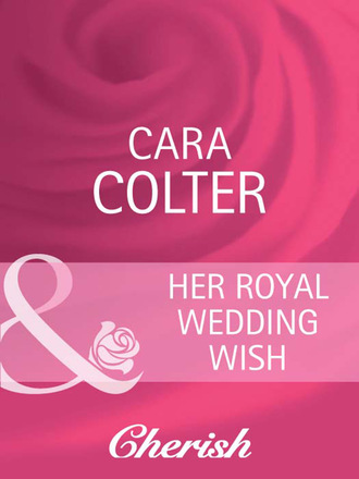 Cara Colter. Her Royal Wedding Wish