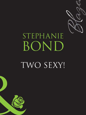 Stephanie Bond. Two Sexy!