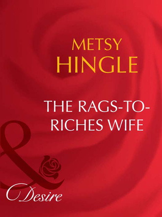Metsy Hingle. The Rags-To-Riches Wife