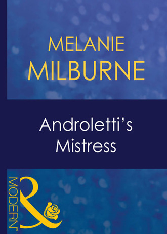 Melanie Milburne. Androletti's Mistress