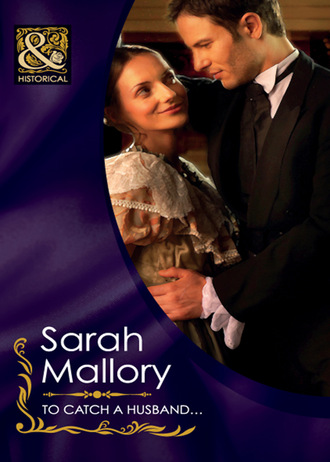 Sarah Mallory. To Catch a Husband...