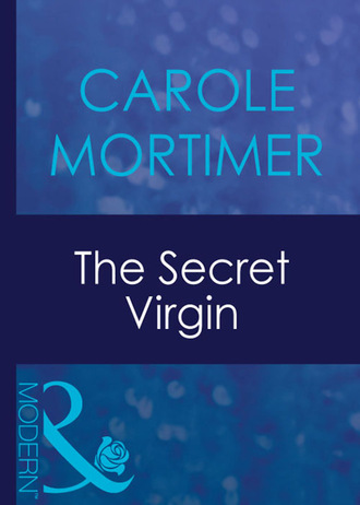 Carole Mortimer. The Secret Virgin