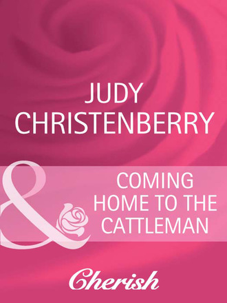 Judy Christenberry. Coming Home To The Cattleman