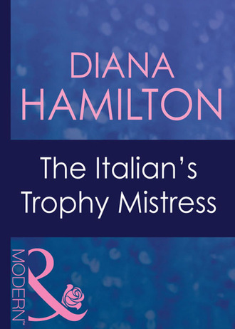 Diana Hamilton. The Italian's Trophy Mistress