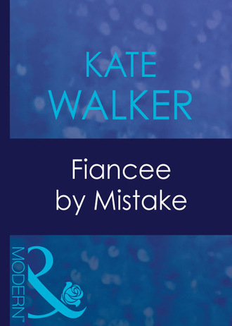 Kate Walker. Fiancee By Mistake