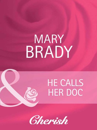 Mary Brady. He Calls Her Doc