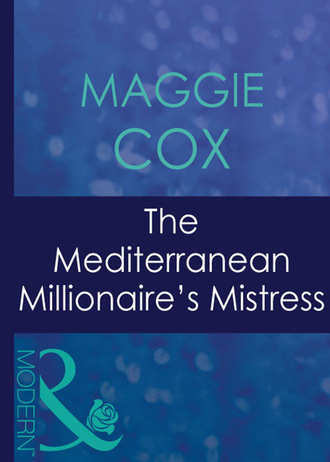 Maggie Cox. The Mediterranean Millionaire's Mistress