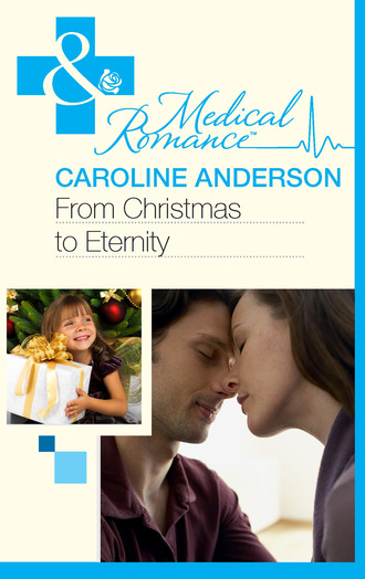 Caroline Anderson. From Christmas to Eternity
