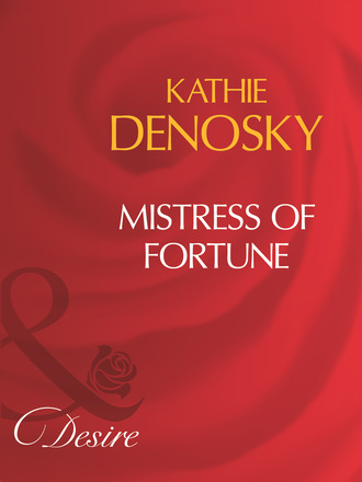 Kathie DeNosky. Mistress Of Fortune
