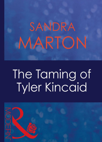 Сандра Мартон. The Taming Of Tyler Kincaid