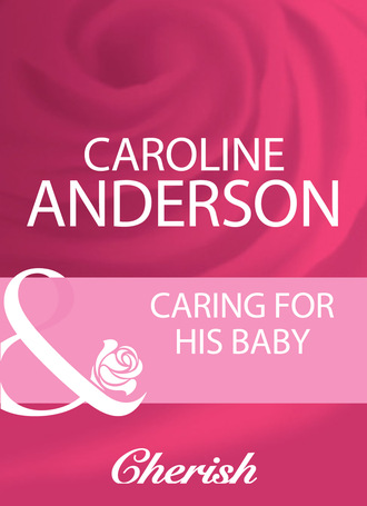 Caroline Anderson. Caring For His Baby
