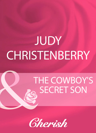 Judy Christenberry. The Cowboy's Secret Son