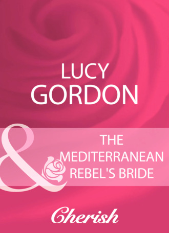 Lucy Gordon. The Mediterranean Rebel's Bride