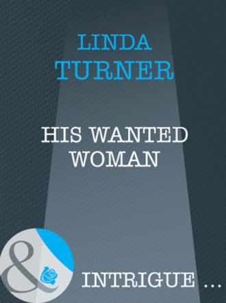 Linda Turner. His Wanted Woman