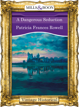 Patricia Frances Rowell. A Dangerous Seduction