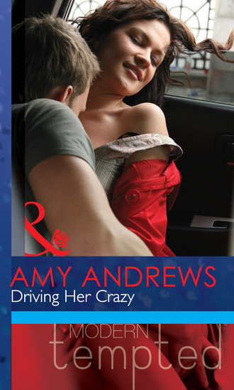 Amy Andrews. Driving Her Crazy