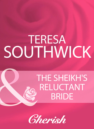 Teresa Southwick. The Sheikh's Reluctant Bride