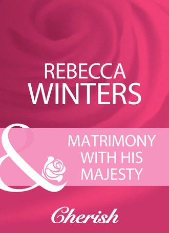Rebecca Winters. Matrimony With His Majesty