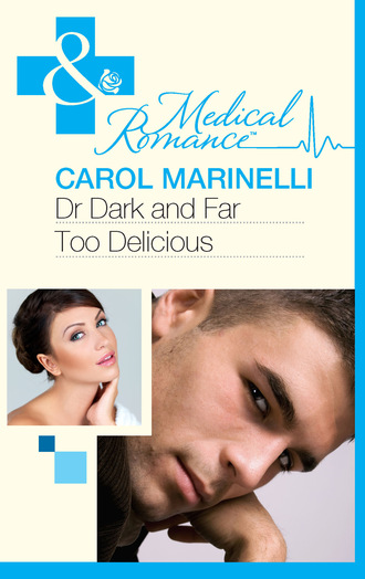 Carol Marinelli. Dr Dark and Far-Too Delicious
