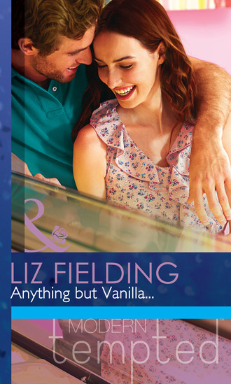 Liz Fielding. Anything but Vanilla...