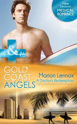 Marion Lennox. Gold Coast Angels: A Doctor's Redemption